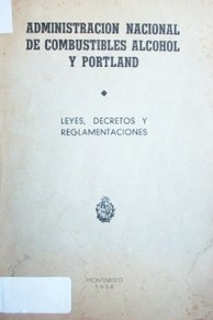 Administración Nacional de Combustibles, Alcohol y Portland : leyes, decretos y reglamentaciones