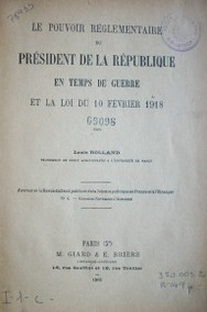 Le pouvoir réglementaire du Président de la République en temps de guerre et la loi du 10 Février 1918