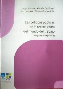 Las políticas públicas en la reestructura del mundo del trabajo : Uruguay 2005-2009