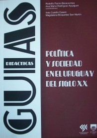 Política y sociedad en el Uruguay del siglo XX : guías didácticas