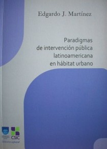 Paradigmas de intervención pública latinoamericana en hábitat urbano : impulso y freno del aporte regional a la innovación del hacer ciudad con sus pobladores