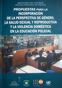 Propuestas para la incorporación de la perspectiva de género, la salud sexual y reproductiva y la violencia doméstica en la educación policial
