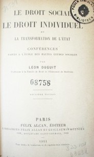 Le droit social , le droit individuel et la transformation de l´État :conférences faites a l´École des Hautes Études Sociales