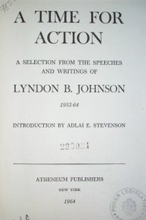 A time for action : a selection from the speeches and writings of Lyndon B. Johnson 1953-564