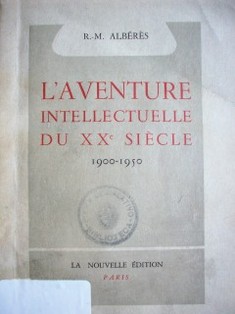 L´ aventure intellectuelle du XXe. diècle : 1900-1950