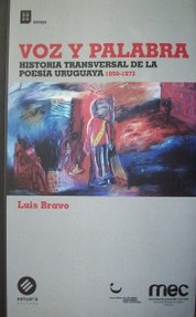 Voz y palabra : historia transversal de la poesía uruguaya : 1950-1973