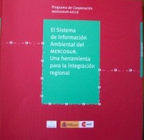 El Sistema de Información Ambiental del Mercosur : una herramienta para la integración regional