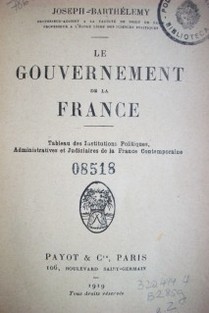 Le Gouvernement de la France : tableau des institutions politiques, administratives et judiciaires de la France contemporaine