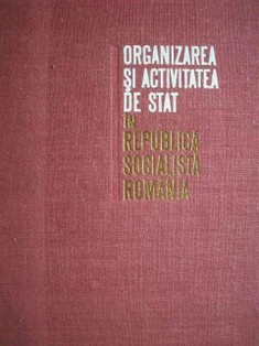 Organizarea si activitatea de stat in Republica Socialista Romania