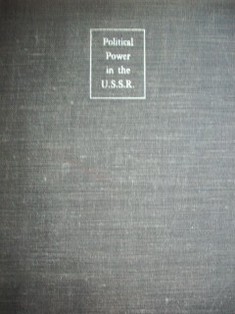 Political power in the U.S.S.R. 1917-1947 : the theory and structure of government in the Soviet State
