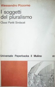 I soggetti del pluralismo : classi, partiti, sindadcati