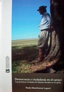 Democracia y ciudadanía en el campo : los primeros consejos de salarios rurales en Uruguay