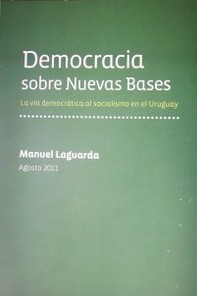 Democracia sobre nuevas bases : la vía democrática al socialismo en el Uruguay