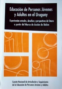 "Educación de Personas Jóvenes y Adultas en el Uruguay : experiencias actuales, desafíos y perspectivas a futuro"