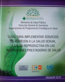 Guías para implementar servicios de atención a la salud sexual y salud reproductiva en las instituciones prestadoras de salud