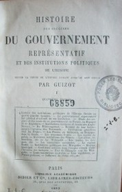 Histoire des origines du gouvernment représentatif et des institutions politiques de l ´Europe : depuis la chute de l´Empire Romain jusque´au XIV  siècle