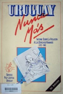 Uruguay nunca más : informe sobre la violación a los derechos humanos (1972-1985).