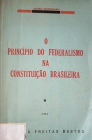 O principio do federalismo na constituiçâo brasileira