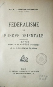 Fédéralisme en Europe orientale :étude sur le movement fédéraliste et sur la Constitution Soviétique