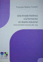 Una mirada histórica a la formación en diseño industrial : Centro de Diseño Industrial : 1987-2009