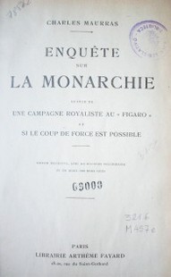 Enquête sur la Monarchie suivie de Une campagne royaliste au "Figaro" et Si le coup de force est  possible