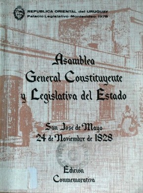 Asamblea General Constituyente y Legislativa del Estado : San José de Mayo 24 de noviembre de 1828