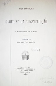 O art. 6º da Constituiçao e a intervençao de 1920 na Bahia : manifesto a Naçao