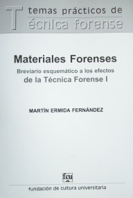 Materiales forenses : breviario esquemático a los efectos de la Técnica Forense I