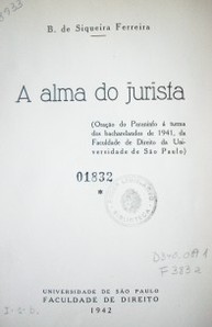 A alma do jurista (Oraçao do Paraninfo á turma dos bacharelandos de 1941, da Facultade de Direito da Universidade de Sâo Paulo