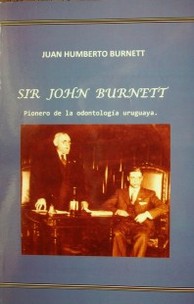 Sir John Burnett : pionero de la odontología uruguaya