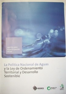 La Política Nacional de Aguas y la Ley de Ordenamiento Territorial y Desarrollo Sostenible: aportes para la participación social