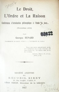 Le droit, l´ ordre et la raison : conférence d´introduction philosophique è l'étude du droit