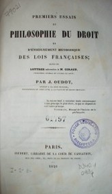 Premiers essais de philosophie du droit et d´enseignement méthodique de lois françaises; suivis de letres adressées