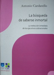 La búsqueda de saberse inmortal : la reelección inmediata de los ejecutivos subnacionales