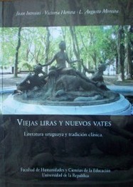 Viejas liras y nuevos vates : literatura uruguaya y tradición clásica