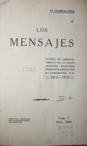 Los mensajes : historia del desenvolvimiento de la nación argentina redactada cronológicamente por sus gobernantes : 1810-1910