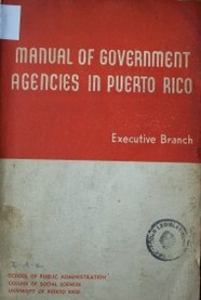 Manual of government agenciesin Puerto Rico (executive Branch)