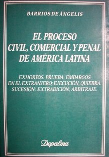 El proceso civil, comercial y penal de América Latina