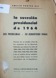 La sucesión presidencial de 1964 : sus problemas, su derrotero final