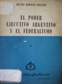El poder ejecutivo argentino y el federalismo