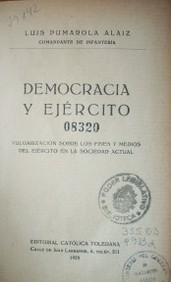 Democracia y ejército : vulgarización sobre los fines y medios del ejército en la sociedad actual