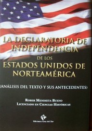 La Declaratoria de Independencia de los Estados Unidos de Norteamérica : (análisis del texto y sus antecedentes)
