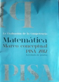 La evaluación de la competencia matemática : marco conceptual PISA 2012 : actividades de prueba