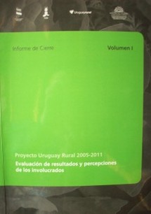 Proyecto Uruguay Rural 2005-2011 : evaluación de resultados y percepciones de los involucrados : informe de cierre