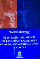 El interés del menor en las crisis familiares: guarda, comunicaciones y visitas