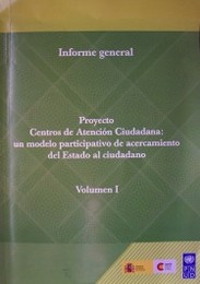 Proyecto URU/08/001 : Centros de Atención Ciudadana : un modelo participativo de acercamiento del Estado al ciudadano : informe general