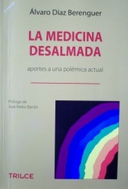 La medicina desalmada : aportes a una polémica actual