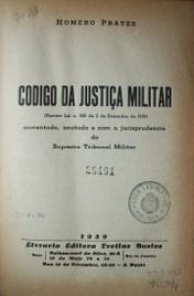 Codigo da justiça militar (Decreto Lei n.925 de 2 de Decembro de 1938 : comentado, anotado e com a jurisprudencia do Supremo Tribunal Militar