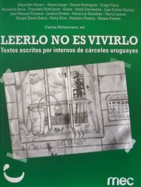 Leerlo no es vivirlo : textos escritos por internos de cárceles uruguayas