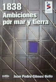 1838 : ambiciones por mar y tierra